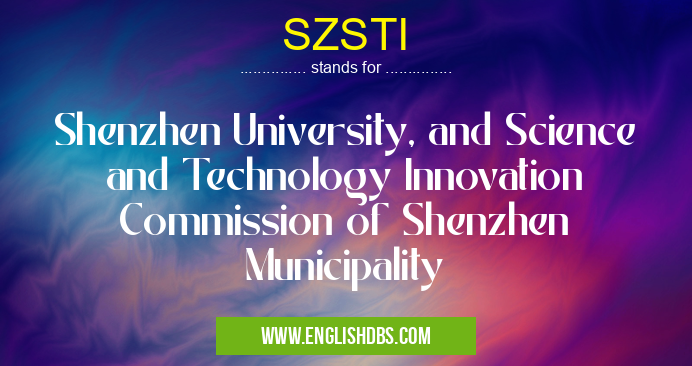 SZSTI means Shenzhen University, and Science and Technology Innovation Commission of Shenzhen Municipality SZSTI