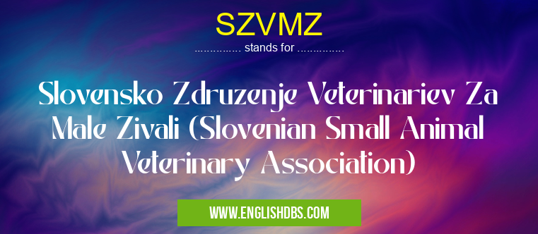 SZVMZ means Slovensko Zdruzenje Veterinariev Za Male Zivali (Slovenian Small Animal Veterinary Association) SZVMZ