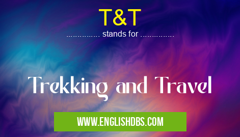 T&T means Trekking and Travel T&T