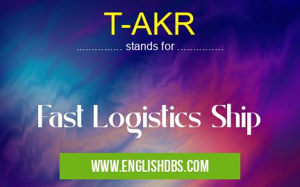 T-AKR means Fast Logistics Ship T-AKR