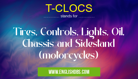 T-CLOCS means Tires, Controls, Lights, Oil, Chassis and Sidestand (motorcycles) T-CLOCS