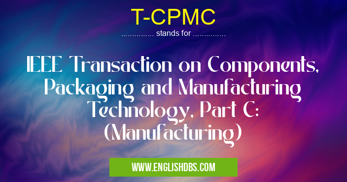 T-CPMC means IEEE Transaction on Components, Packaging and Manufacturing Technology, Part C: (Manufacturing) T-CPMC