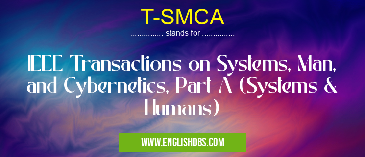 T-SMCA means IEEE Transactions on Systems, Man, and Cybernetics, Part A (Systems & Humans) T-SMCA