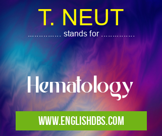 T. NEUT means Hematology T. NEUT