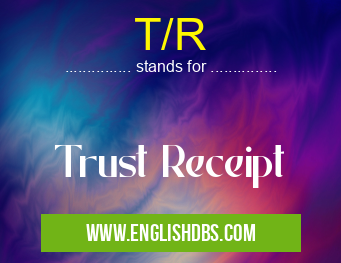 T/R means Trust Receipt T/R