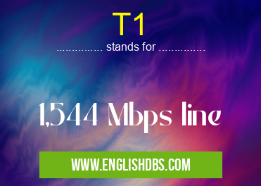 T1 means 1,544 Mbps line T1