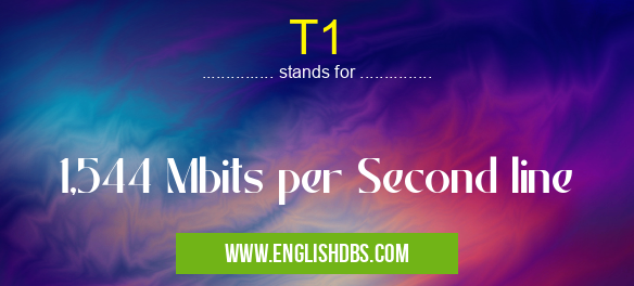 T1 means 1,544 Mbits per Second line T1