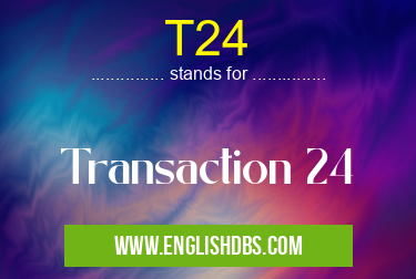 T24 means Transaction 24 T24
