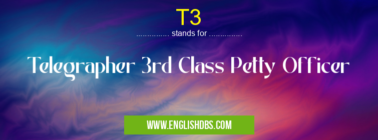 T3 means Telegrapher 3rd Class Petty Officer T3