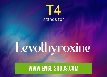T4 means Levothyroxine T4
