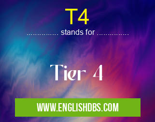 T4 means Tier 4 T4