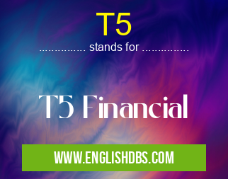T5 means T5 Financial T5