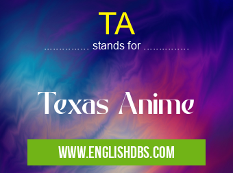 TA means Texas Anime TA