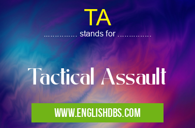 TA means Tactical Assault TA