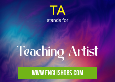 TA means Teaching Artist TA
