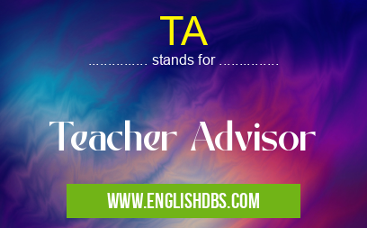 TA means Teacher Advisor TA