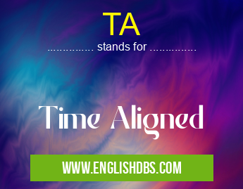 TA means Time Aligned TA