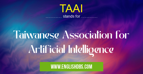 TAAI means Taiwanese Association for Artificial Intelligence TAAI