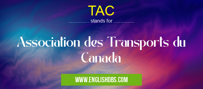 TAC means Association des Transports du Canada TAC