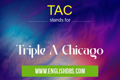 TAC means Triple A Chicago TAC