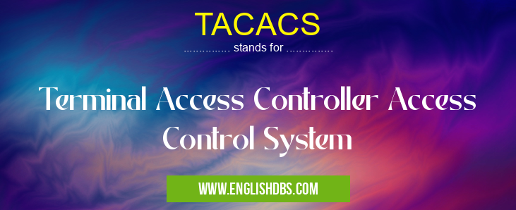TACACS means Terminal Access Controller Access Control System TACACS