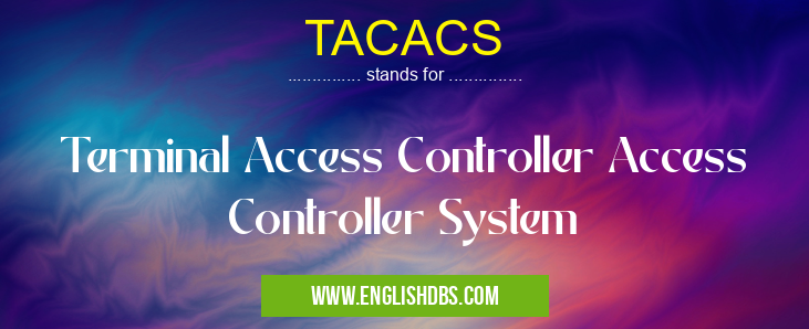 TACACS means Terminal Access Controller Access Controller System TACACS