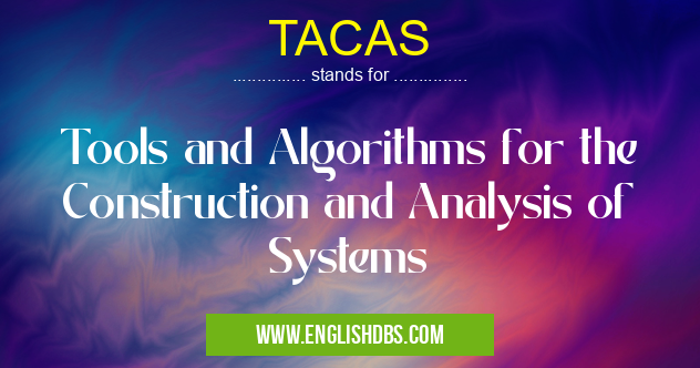 TACAS means Tools and Algorithms for the Construction and Analysis of Systems TACAS