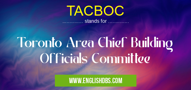 TACBOC means Toronto Area Chief Building Officials Committee TACBOC