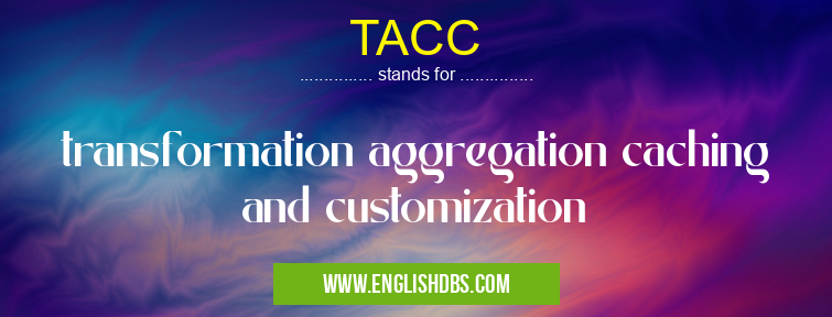 TACC means transformation aggregation caching and customization TACC