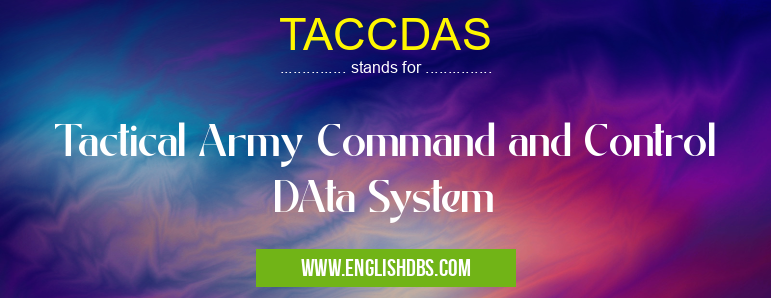 TACCDAS means Tactical Army Command and Control DAta System TACCDAS