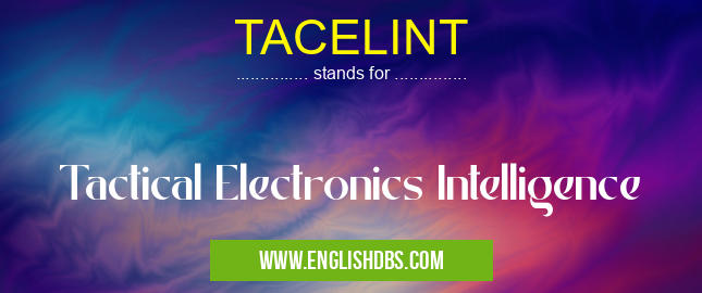 TACELINT means Tactical Electronics Intelligence TACELINT