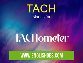 TACH means TACHometer TACH