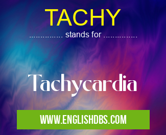 TACHY means Tachycardia TACHY