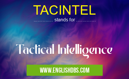 TACINTEL means Tactical Intelligence TACINTEL
