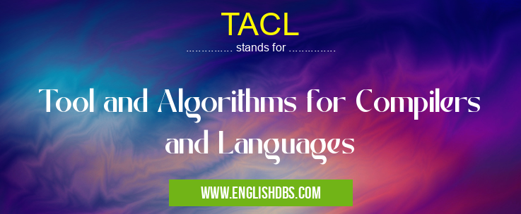 TACL means Tool and Algorithms for Compilers and Languages TACL