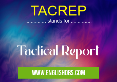 TACREP means Tactical Report TACREP