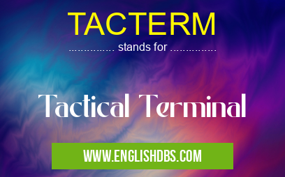 TACTERM means Tactical Terminal TACTERM