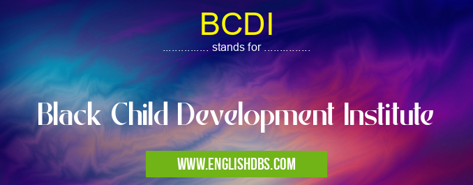 BCDI means Black Child Development Institute BCDI