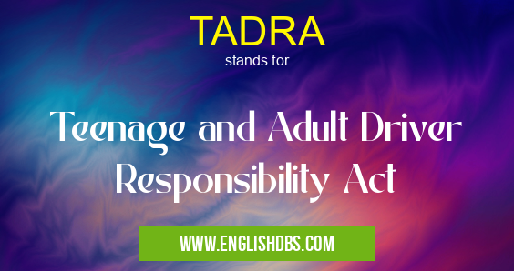 TADRA means Teenage and Adult Driver Responsibility Act TADRA