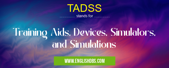 TADSS means Training Aids, Devices, Simulators, and Simulations TADSS