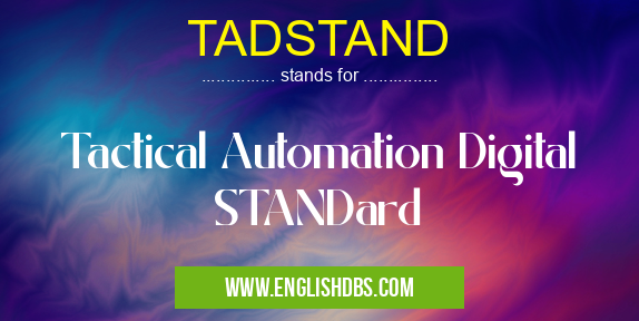 TADSTAND means Tactical Automation Digital STANDard TADSTAND