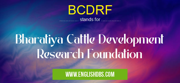 BCDRF means Bharatiya Cattle Development Research Foundation BCDRF