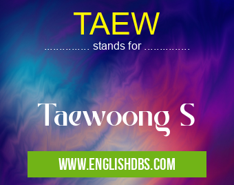 TAEW means Taewoong S TAEW