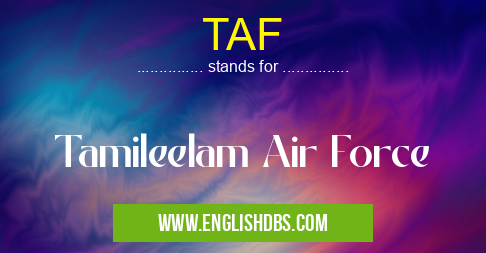 TAF means Tamileelam Air Force TAF