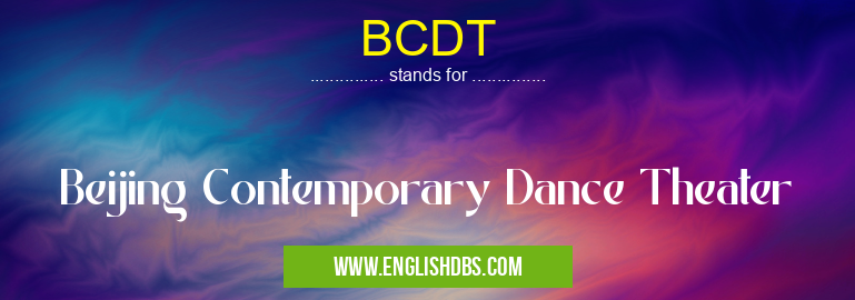 BCDT means Beijing Contemporary Dance Theater BCDT
