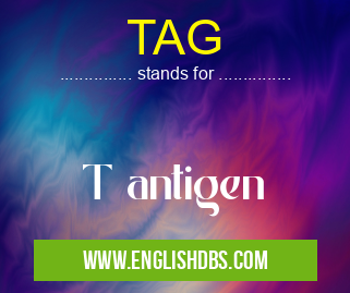 TAG means T antigen TAG