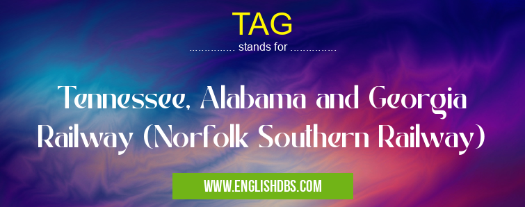 TAG means Tennessee, Alabama and Georgia Railway (Norfolk Southern Railway) TAG