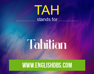 TAH means Tahitian TAH