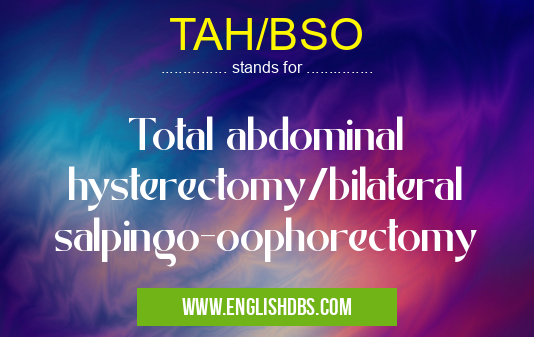 TAH/BSO means Total abdominal hysterectomy/bilateral salpingo-oophorectomy TAH/BSO