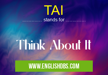 TAI means Think About It TAI